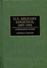 Image for U.S. Military Logistics, 1607-1991 : A Research Guide
