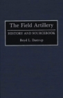 Image for The Field Artillery : History and Sourcebook