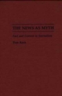 Image for The News as Myth : Fact and Context in Journalism