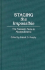 Image for Staging the Impossible : The Fantastic Mode in Modern Drama