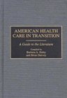 Image for American Health Care in Transition : A Guide to the Literature