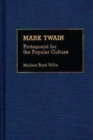 Image for Mark Twain : Protagonist for the Popular Culture