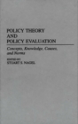 Image for Policy Theory and Policy Evaluation : Concepts, Knowledge, Causes, and Norms