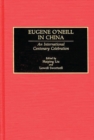 Image for Eugene O&#39;Neill in China : An International Centenary Celebration