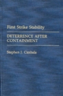 Image for First Strike Stability : Deterrence after Containment