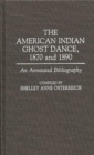 Image for The American Indian Ghost Dance, 1870 and 1890 : An Annotated Bibliography