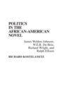 Image for Politics in the African-American Novel : James Weldon Johnson, W.E.B. Du Bois, Richard Wright, and Ralph Ellison