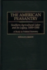 Image for The American Peasantry : Southern Agricultural Labor and Its Legacy, 1850-1995, A Study in Political Economy