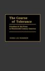 Image for The Course of Tolerance : Freedom of the Press in Nineteenth-Century America
