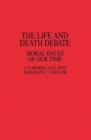 Image for The Life and Death Debate : Moral Issues of Our Time