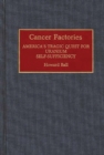 Image for Cancer Factories : America&#39;s Tragic Quest for Uranium Self-Sufficiency