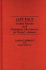 Image for Left Face : Soldier Unions and Resistance Movements in Modern Armies