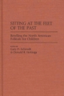Image for Sitting at the Feet of the Past : Retelling the North American Folktale for Children