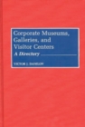 Image for Corporate Museums, Galleries, and Visitor Centers : A Directory