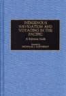 Image for Indigenous Navigation and Voyaging in the Pacific : A Reference Guide