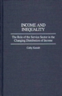 Image for Income and Inequality : The Role of the Service Sector in the Changing Distribution of Income