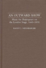 Image for An Outward Show : Music for Shakespeare on the London Stage, 1660-1830