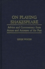 Image for On Playing Shakespeare : Advice and Commentary from Actors and Actresses of the Past