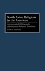 Image for South Asian Religions in the Americas : An Annotated Bibliography of Immigrant Religious Traditions