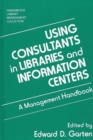 Image for Using Consultants in Libraries and Information Centers : A Management Handbook