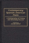 Image for Contemporary Spanish American Poets : A Bibliography of Primary and Secondary Sources