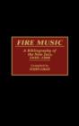 Image for Fire Music : A Bibliography of the New Jazz, 1959-1990