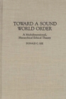 Image for Toward a Sound World Order : A Multidimensional, Hierarchical Ethical Theory