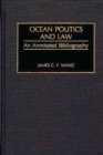 Image for Ocean Politics and Law : An Annotated Bibliography