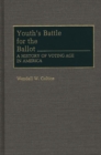 Image for Youth&#39;s Battle for the Ballot : A History of Voting Age in America