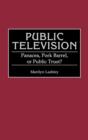 Image for Public Television : Panacea, Pork Barrel, or Public Trust?