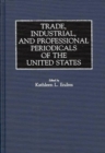 Image for Trade, Industrial, and Professional Periodicals of the United States