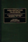 Image for High-Definition Television : An Annotated Multidisciplinary Bibliography, 1981-1992