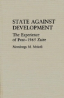 Image for State Against Development : The Experience of Post-1965 Zaire