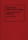 Image for Education for Older Adult Learning : A Selected, Annotated Bibliography