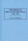 Image for The Press of the Young Republic, 1783-1833