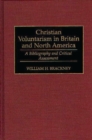 Image for Christian Voluntarism in Britain and North America : A Bibliography and Critical Assessment