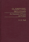Image for Clarifying McLuhan : An Assessment of Process and Product