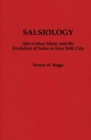 Image for Salsiology : Afro-Cuban Music and the Evolution of Salsa in New York City