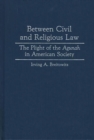 Image for Between Civil and Religious Law : The Plight of the Agunah in American Society