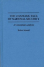 Image for The Changing Face of National Security : A Conceptual Analysis