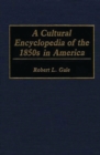 Image for A Cultural Encyclopedia of the 1850s in America