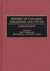 Image for History of Canadian Childhood and Youth : A Bibliography