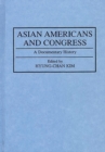 Image for Asian Americans and Congress : A Documentary History