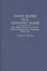 Image for Good Books in a Country Home : The Public Library as Cultural Force in Hagerstown, Maryland, 1878-1920