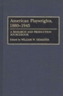 Image for American Playwrights, 1880-1945 : A Research and Production Sourcebook