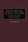 Image for Helen Keller, Public Speaker : Sightless But Seen, Deaf But Heard