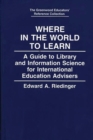 Image for Where in the World to Learn : A Guide to Library and Information Science for International Education Advisers
