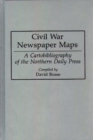 Image for Civil War Newspaper Maps : A Cartobibliography of the Northern Daily Press