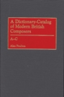 Image for A Dictionary-Catalog of Modern British Composers : A-C