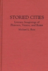 Image for Storied Cities : Literary Imaginings of Florence, Venice, and Rome